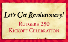 Let&#039;s Get Revolutionary! Rutgers 250 Kickoff Celebration